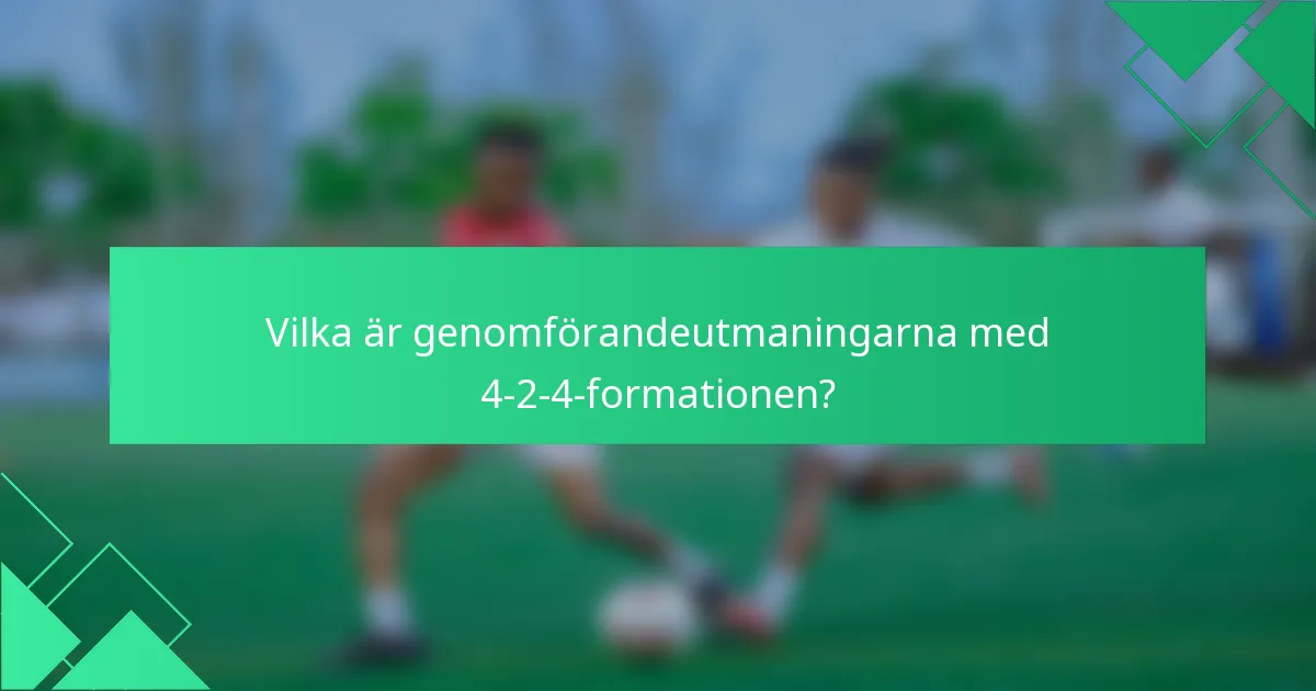 Vilka är genomförandeutmaningarna med 4-2-4-formationen?