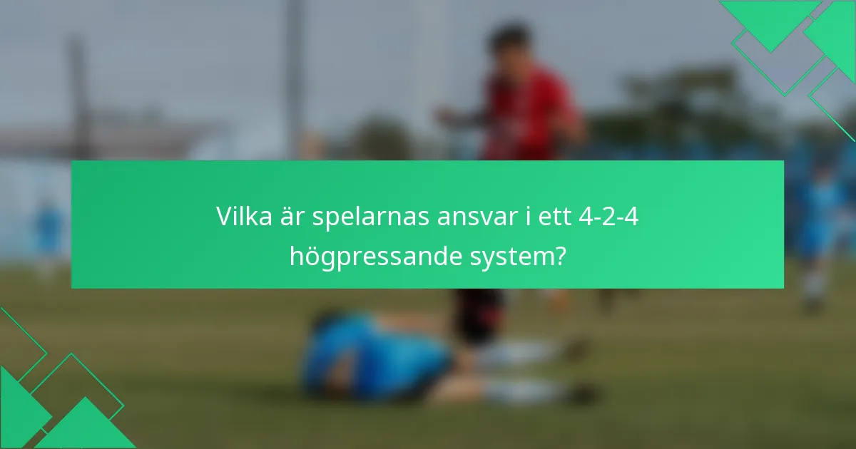 Vilka är spelarnas ansvar i ett 4-2-4 högpressande system?