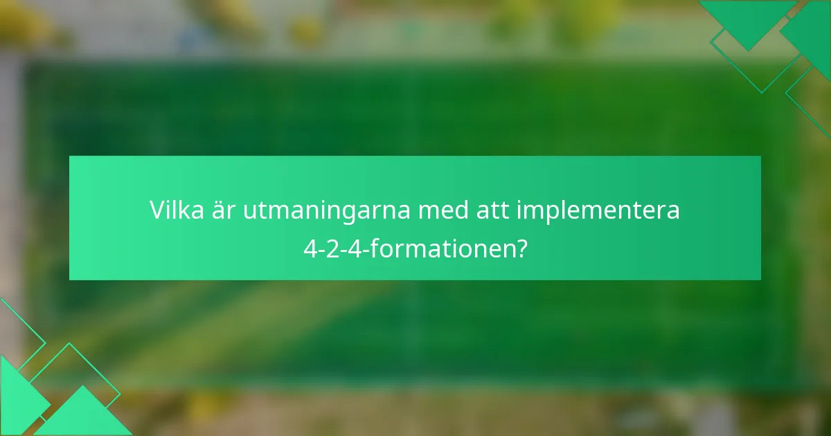 Vilka är utmaningarna med att implementera 4-2-4-formationen?