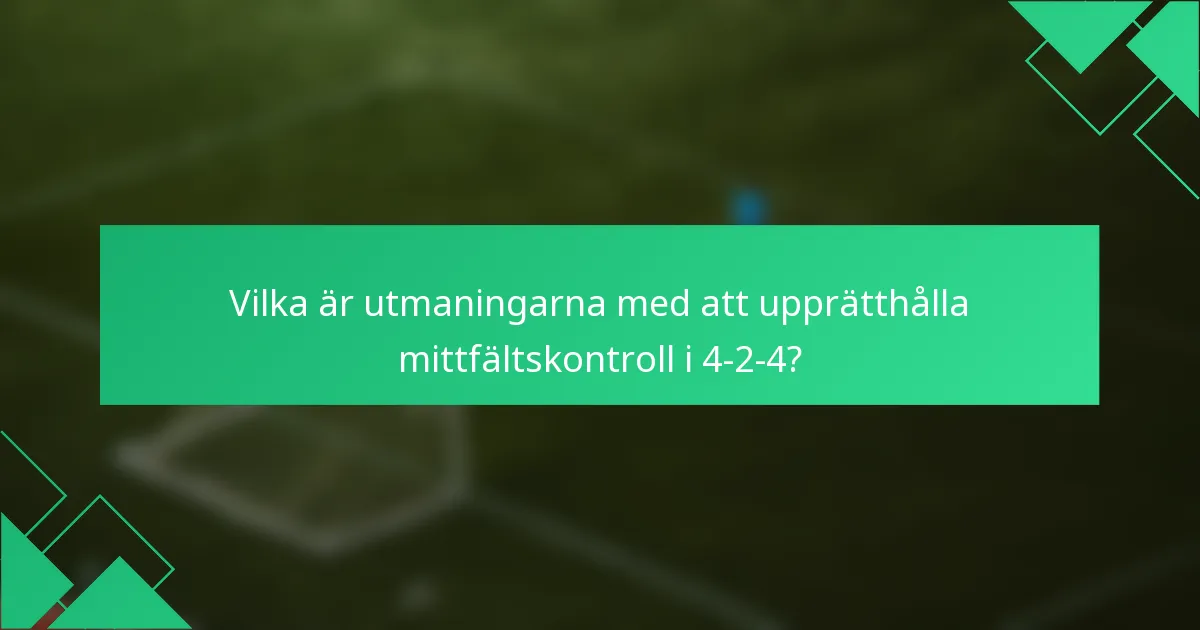 Vilka är utmaningarna med att upprätthålla mittfältskontroll i 4-2-4?