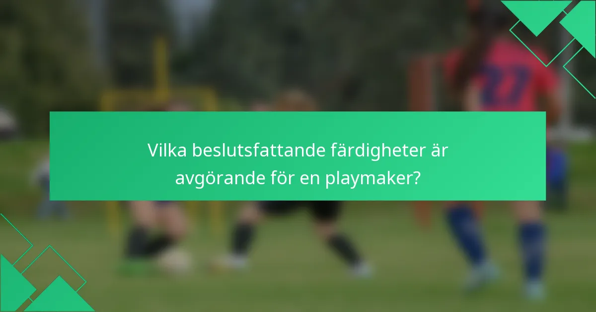 Vilka beslutsfattande färdigheter är avgörande för en playmaker?