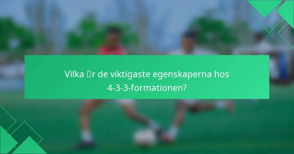 Vilka är de viktigaste egenskaperna hos 4-3-3-formationen?