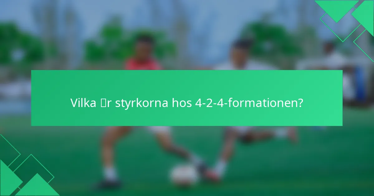 Vilka är styrkorna hos 4-2-4-formationen?