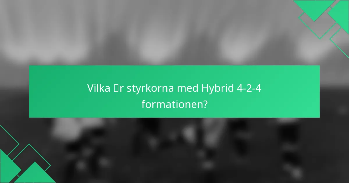 Vilka är styrkorna med Hybrid 4-2-4 formationen?