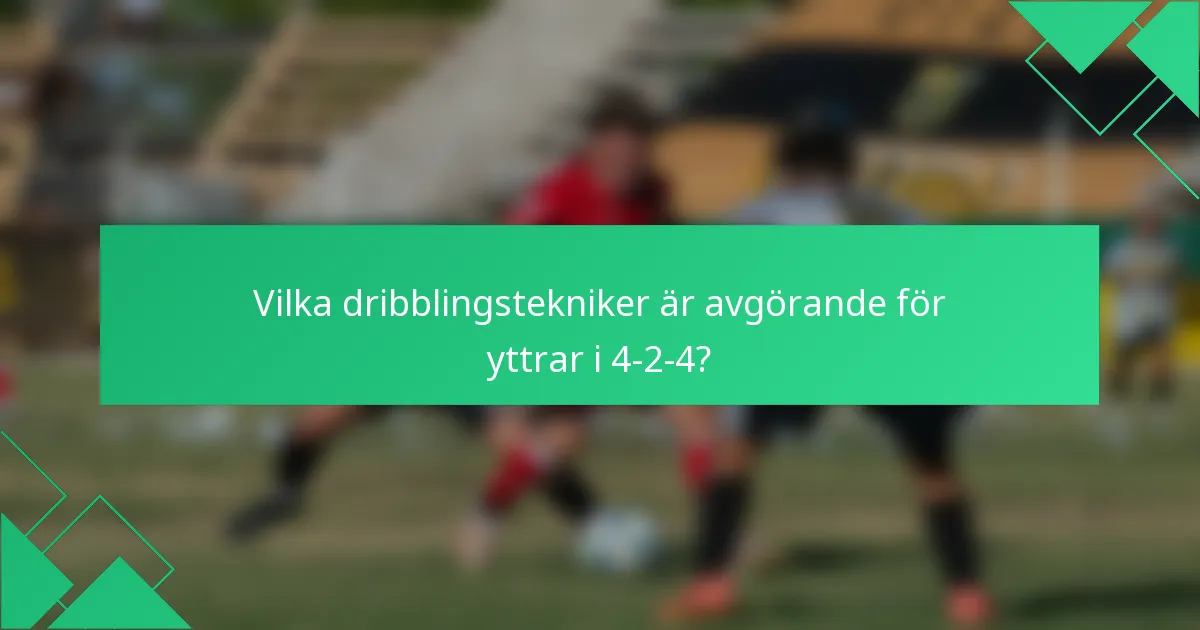 Vilka dribblingstekniker är avgörande för yttrar i 4-2-4?