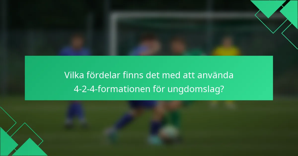 Vilka fördelar finns det med att använda 4-2-4-formationen för ungdomslag?