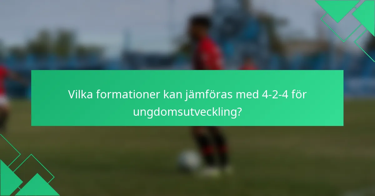 Vilka formationer kan jämföras med 4-2-4 för ungdomsutveckling?