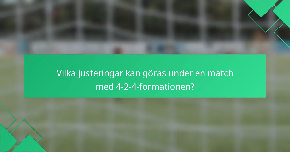 Vilka justeringar kan göras under en match med 4-2-4-formationen?