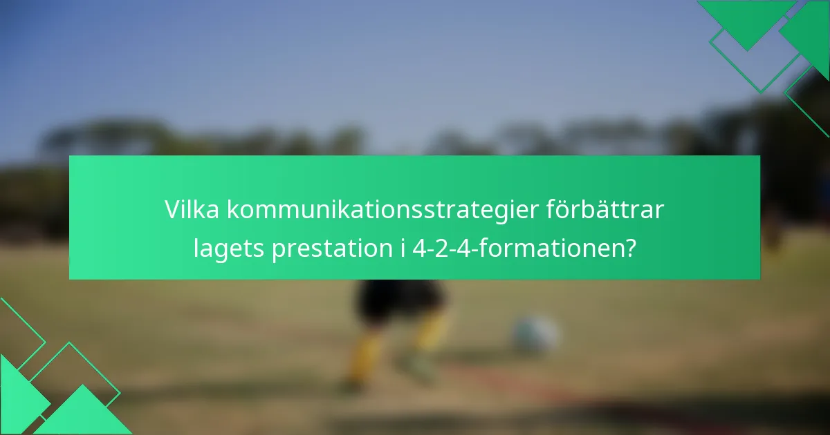 Vilka kommunikationsstrategier förbättrar lagets prestation i 4-2-4-formationen?