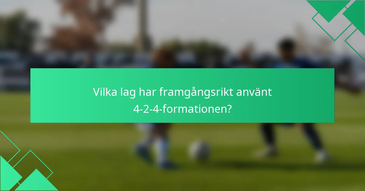 Vilka lag har framgångsrikt använt 4-2-4-formationen?