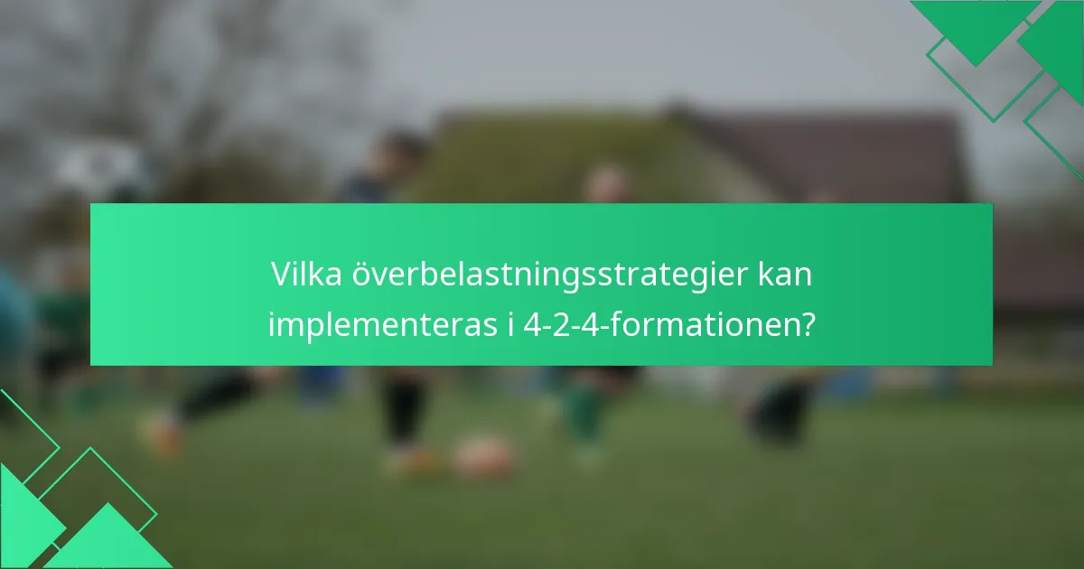 Vilka överbelastningsstrategier kan implementeras i 4-2-4-formationen?