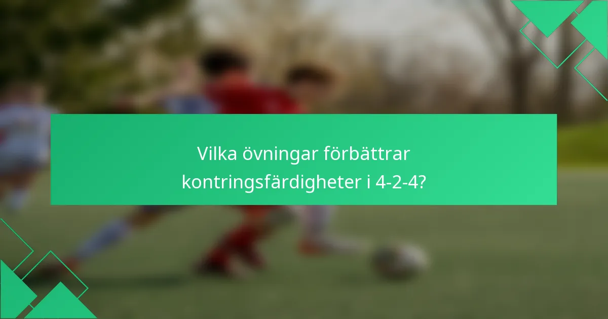 Vilka övningar förbättrar kontringsfärdigheter i 4-2-4?