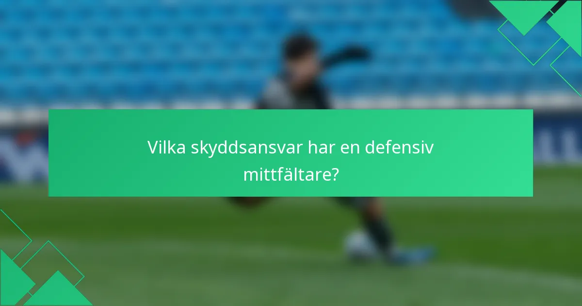 Vilka skyddsansvar har en defensiv mittfältare?
