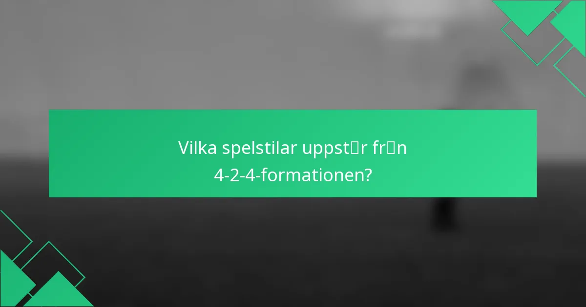 Vilka spelstilar uppstår från 4-2-4-formationen?