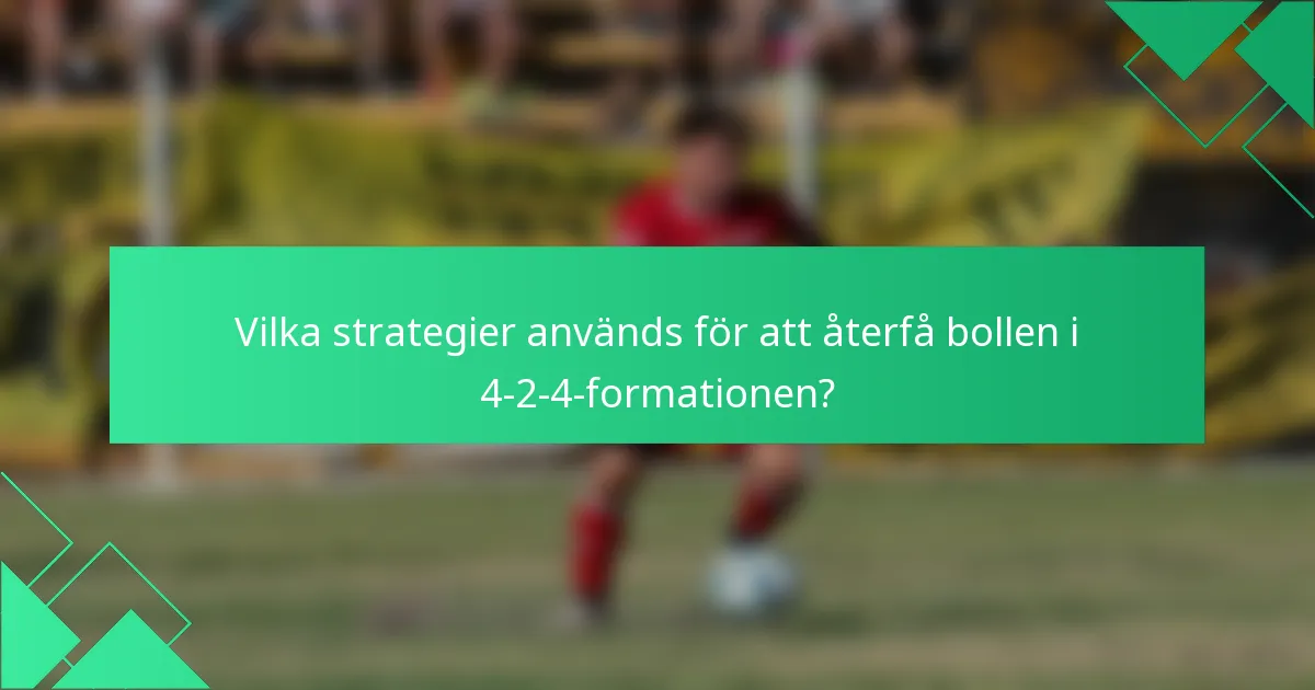 Vilka strategier används för att återfå bollen i 4-2-4-formationen?