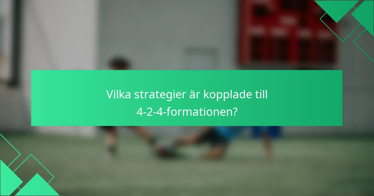 Vilka strategier är kopplade till 4-2-4-formationen?