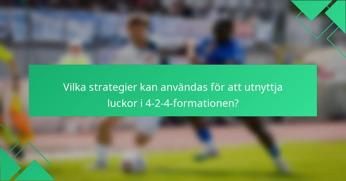 Vilka strategier kan användas för att utnyttja luckor i 4-2-4-formationen?