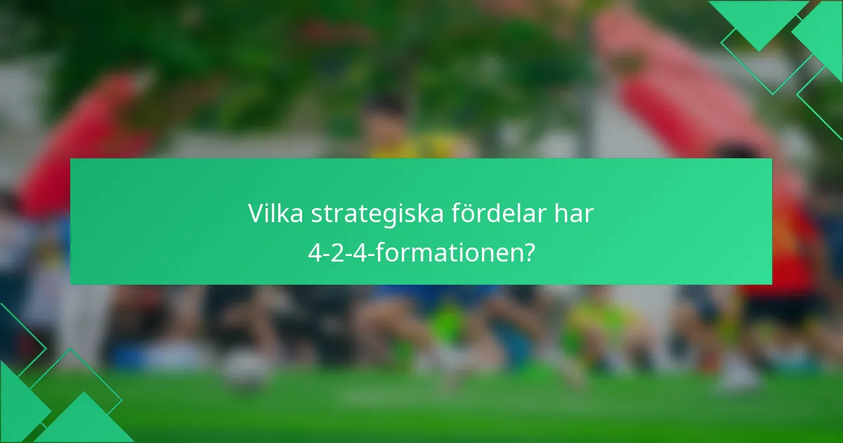 Vilka strategiska fördelar har 4-2-4-formationen?