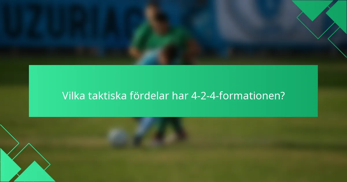 Vilka taktiska fördelar har 4-2-4-formationen?