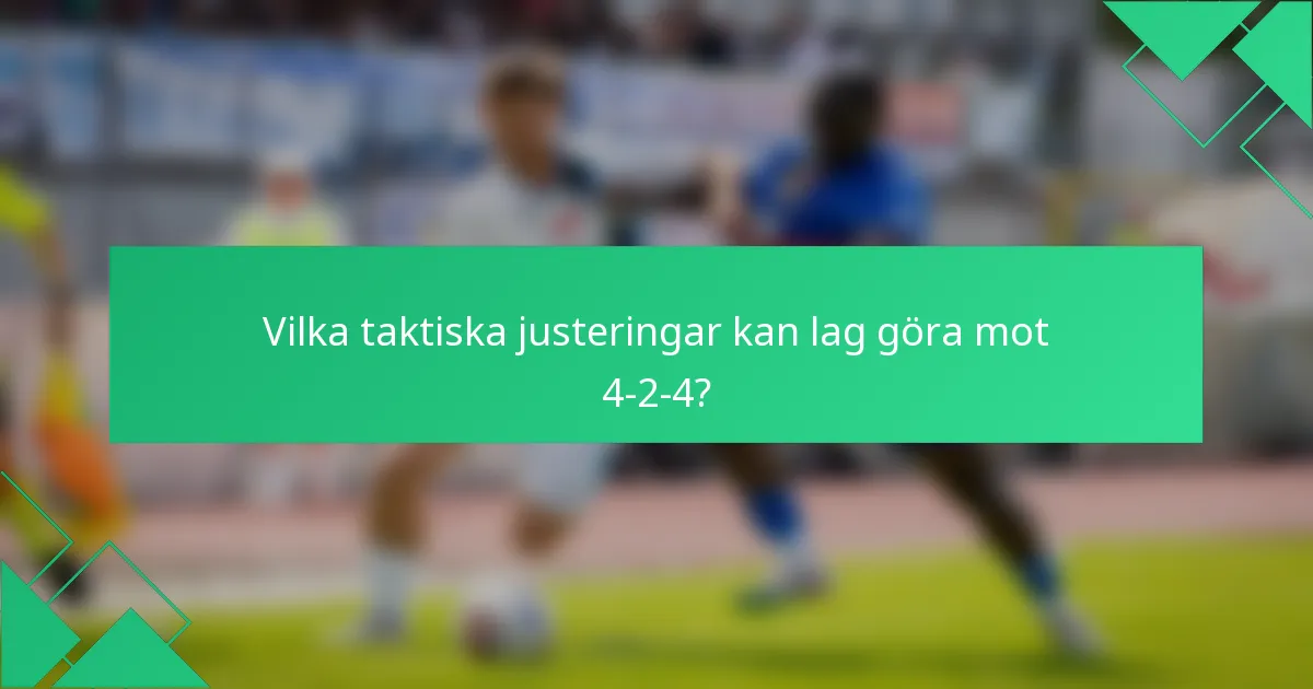 Vilka taktiska justeringar kan lag göra mot 4-2-4?
