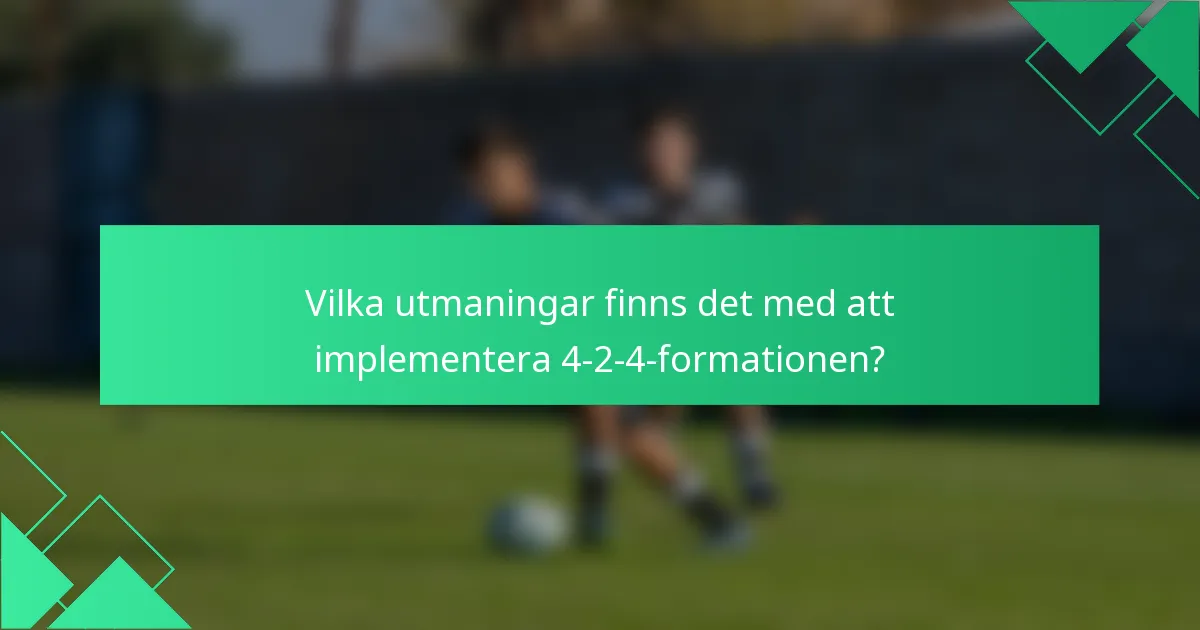 Vilka utmaningar finns det med att implementera 4-2-4-formationen?