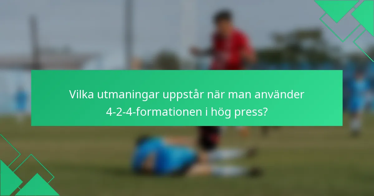 Vilka utmaningar uppstår när man använder 4-2-4-formationen i hög press?