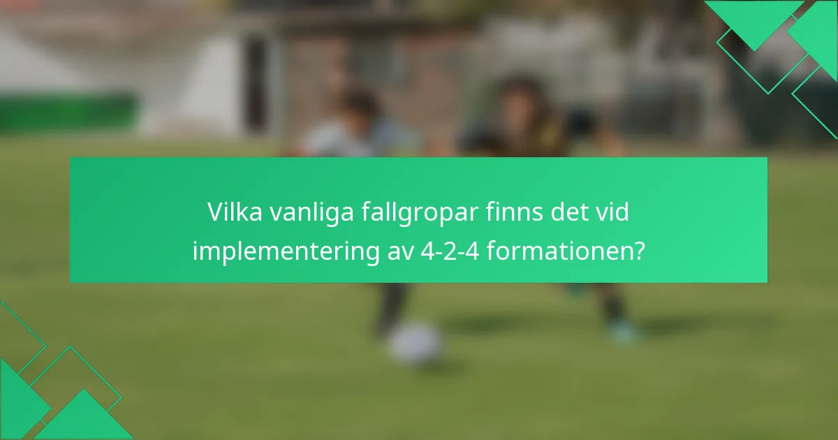 Vilka vanliga fallgropar finns det vid implementering av 4-2-4 formationen?